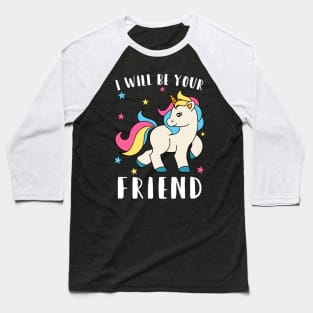 i will be your friend 5 Baseball T-Shirt